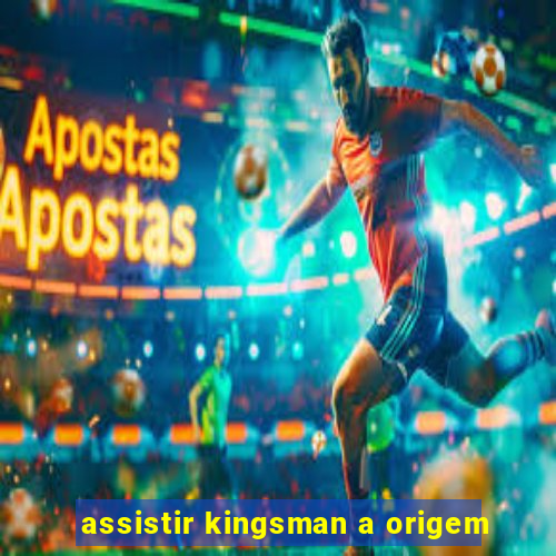 assistir kingsman a origem